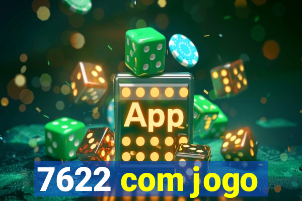 7622 com jogo
